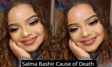 Salma Bashir Cause of Death and Obituary, What happened to Salma Bashir?