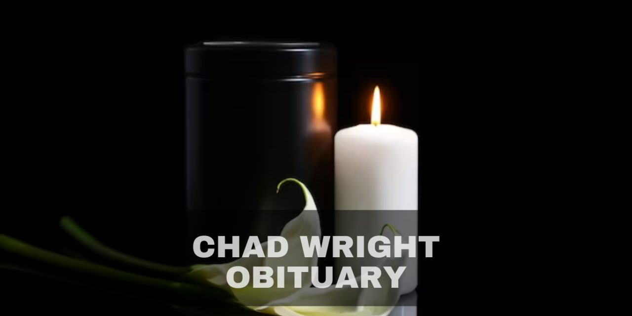 Chad Wright Obituary What Happened to Chad Wright?